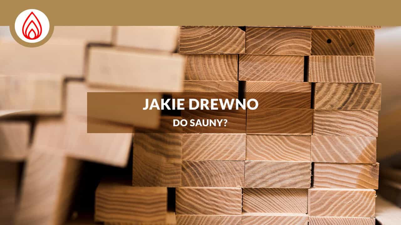 Read more about the article Drewno do sauny – jakie jest najlepsze? 