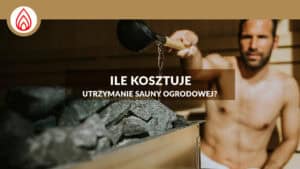 Read more about the article Ile kosztuje utrzymanie i eksploatacja sauny ogrodowej